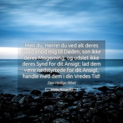 Picture 05 - Jeremias 18:23 DA1871 - Men du, Herre! du ved alt deres Raad imod mig til - Bible Verse Picture