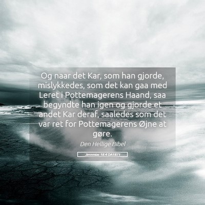 Picture 05 - Jeremias 18:4 DA1871 - Og naar det Kar, som han gjorde, mislykkedes, som - Bible Verse Picture