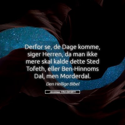 Picture 05 - Jeremias 19:6 DA1871 - Derfor se, de Dage komme, siger Herren, da man - Bible Verse Picture