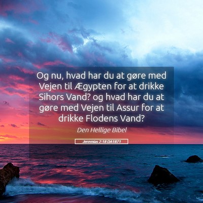 Picture 05 - Jeremias 2:18 DA1871 - Og nu, hvad har du at gøre med Vejen til - Bible Verse Picture