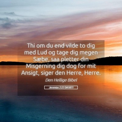 Picture 05 - Jeremias 2:22 DA1871 - Thi om du end vilde to dig med Lud og tage dig - Bible Verse Picture
