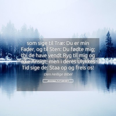Picture 05 - Jeremias 2:27 DA1871 - som sige til Træ: Du er min Fader, og til Sten: - Bible Verse Picture