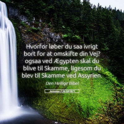 Picture 05 - Jeremias 2:36 DA1871 - Hvorfor løber du saa ivrigt bort for at omskifte - Bible Verse Picture