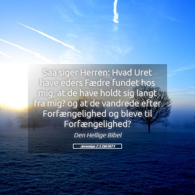 Picture 05 - Jeremias 2:5 DA1871 - Saa siger Herren: Hvad Uret have eders Fædre - Bible Verse Picture