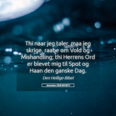 Picture 05 - Jeremias 20:8 DA1871 - Thi naar jeg taler, maa jeg skrige, raabe om Vold - Bible Verse Picture