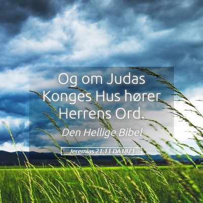 Picture 05 - Jeremias 21:11 DA1871 - Og om Judas Konges Hus hører Herrens - Bible Verse Picture