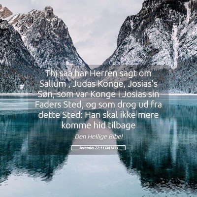 Picture 05 - Jeremias 22:11 DA1871 - Thi saa har Herren sagt om Sallum , Judas Konge, - Bible Verse Picture