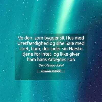 Picture 05 - Jeremias 22:13 DA1871 - Ve den, som bygger sit Hus med Uretfærdighed og - Bible Verse Picture