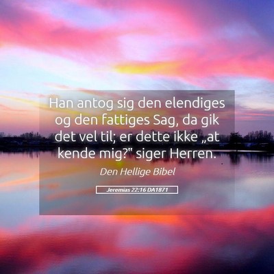 Picture 05 - Jeremias 22:16 DA1871 - Han antog sig den elendiges og den fattiges Sag, - Bible Verse Picture