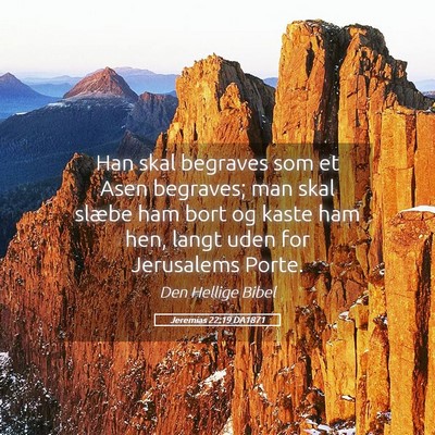 Picture 05 - Jeremias 22:19 DA1871 - Han skal begraves som et Asen begraves; man skal - Bible Verse Picture