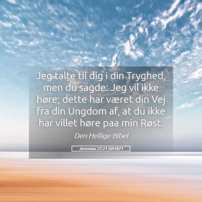 Picture 05 - Jeremias 22:21 DA1871 - Jeg talte til dig i din Tryghed, men du sagde: - Bible Verse Picture