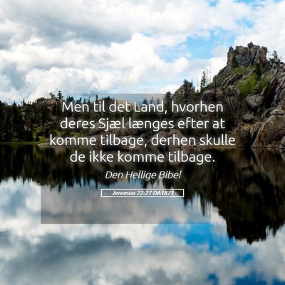 Picture 05 - Jeremias 22:27 DA1871 - Men til det Land, hvorhen deres Sjæl længes - Bible Verse Picture