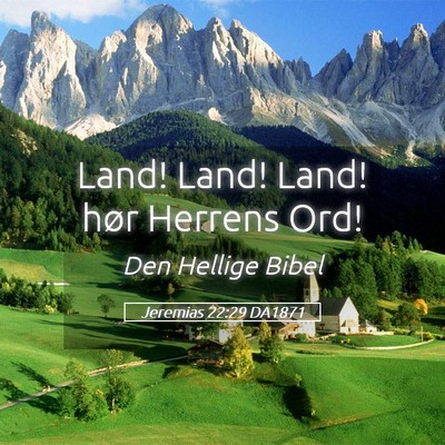 Picture 05 - Jeremias 22:29 DA1871 - Land! Land! Land! hør Herrens - Bible Verse Picture