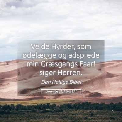 Picture 05 - Jeremias 23:1 DA1871 - Ve de Hyrder, som ødelægge og adsprede min - Bible Verse Picture