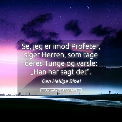 Picture 05 - Jeremias 23:31 DA1871 - Se, jeg er imod Profeter, siger Herren, som tage - Bible Verse Picture