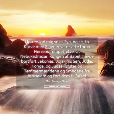 Picture 05 - Jeremias 24:1 DA1871 - Herren lod mig se et Syn, og se, to Kurve med - Bible Verse Picture