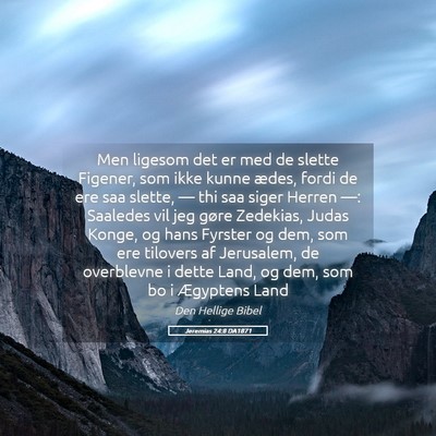 Picture 05 - Jeremias 24:8 DA1871 - Men ligesom det er med de slette Figener, som - Bible Verse Picture