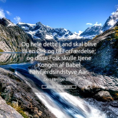 Picture 05 - Jeremias 25:11 DA1871 - Og hele dette Land skal blive til en Ørk og til - Bible Verse Picture