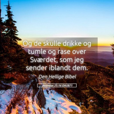 Picture 05 - Jeremias 25:16 DA1871 - Og de skulle drikke og tumle og rase over - Bible Verse Picture