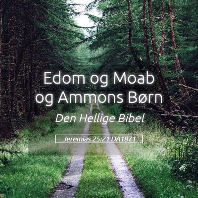 Picture 05 - Jeremias 25:21 DA1871 - Edom og Moab og Ammons - Bible Verse Picture