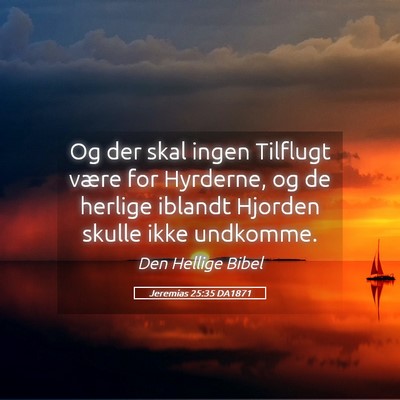 Picture 05 - Jeremias 25:35 DA1871 - Og der skal ingen Tilflugt være for Hyrderne, og - Bible Verse Picture