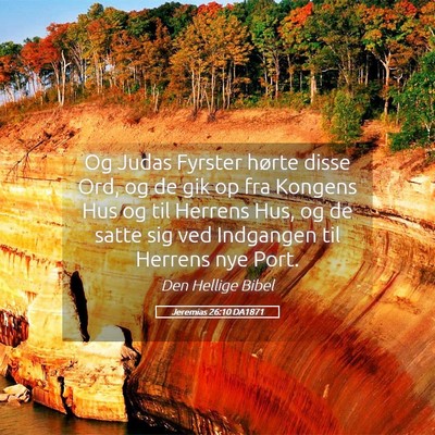 Picture 05 - Jeremias 26:10 DA1871 - Og Judas Fyrster hørte disse Ord, og de gik op - Bible Verse Picture