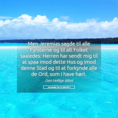 Picture 05 - Jeremias 26:12 DA1871 - Men Jeremias sagde til alle Fyrsterne og til alt - Bible Verse Picture