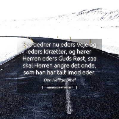 Picture 05 - Jeremias 26:13 DA1871 - Saa bedrer nu eders Veje og eders Idrætter, og - Bible Verse Picture