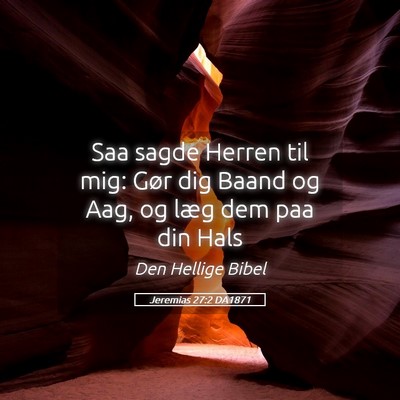 Picture 05 - Jeremias 27:2 DA1871 - Saa sagde Herren til mig: Gør dig Baand og Aag, - Bible Verse Picture