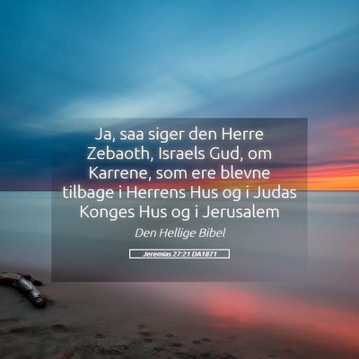 Picture 05 - Jeremias 27:21 DA1871 - Ja, saa siger den Herre Zebaoth, Israels Gud, om - Bible Verse Picture
