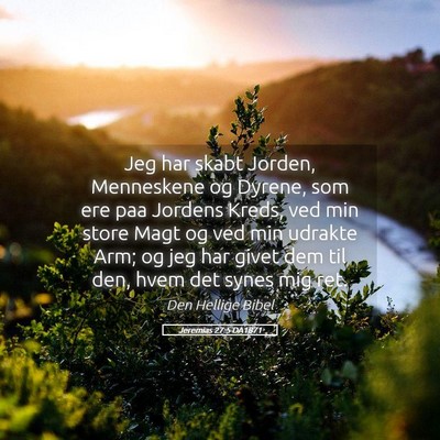 Picture 05 - Jeremias 27:5 DA1871 - Jeg har skabt Jorden, Menneskene og Dyrene, som - Bible Verse Picture