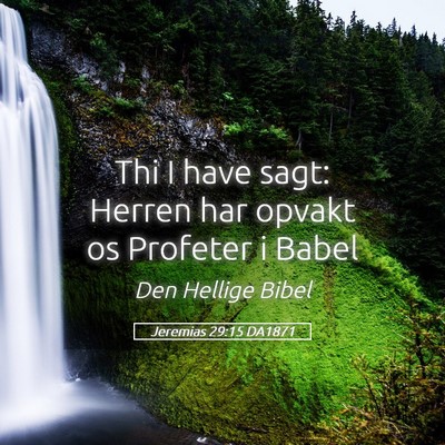 Picture 05 - Jeremias 29:15 DA1871 - Thi I have sagt: Herren har opvakt os Profeter i - Bible Verse Picture