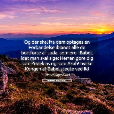 Picture 05 - Jeremias 29:22 DA1871 - Og der skal fra dem optages en Forbandelse - Bible Verse Picture