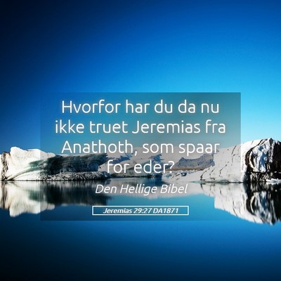 Picture 05 - Jeremias 29:27 DA1871 - Hvorfor har du da nu ikke truet Jeremias fra - Bible Verse Picture