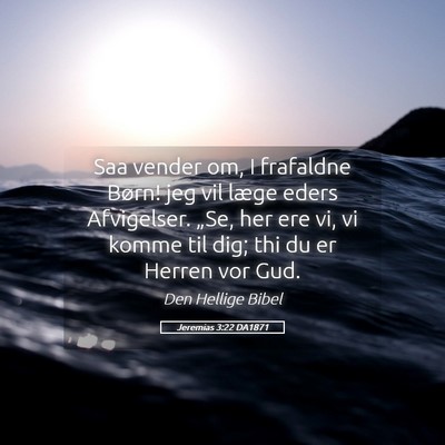 Picture 05 - Jeremias 3:22 DA1871 - Saa vender om, I frafaldne Børn! jeg vil læge - Bible Verse Picture