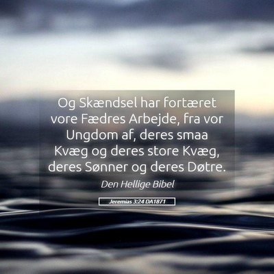 Picture 05 - Jeremias 3:24 DA1871 - Og Skændsel har fortæret vore Fædres Arbejde, - Bible Verse Picture