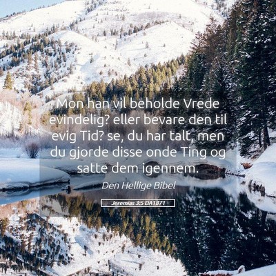 Picture 05 - Jeremias 3:5 DA1871 - Mon han vil beholde Vrede evindelig? eller bevare - Bible Verse Picture