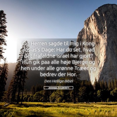 Picture 05 - Jeremias 3:6 DA1871 - Og Herren sagde til mig i Kong Josias's Dage: Har - Bible Verse Picture