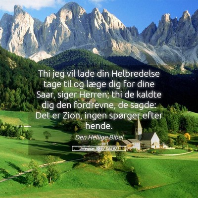 Picture 05 - Jeremias 30:17 DA1871 - Thi jeg vil lade din Helbredelse tage til og - Bible Verse Picture