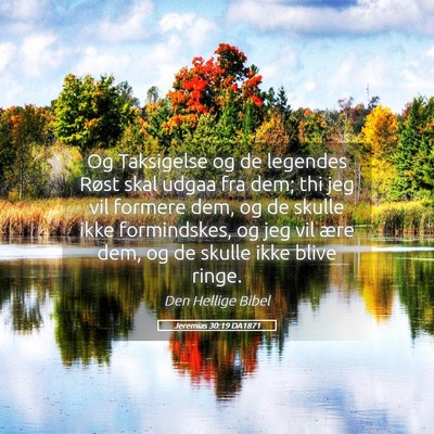 Picture 05 - Jeremias 30:19 DA1871 - Og Taksigelse og de legendes Røst skal udgaa fra - Bible Verse Picture