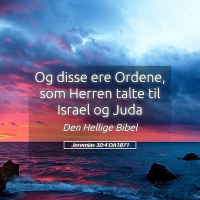 Picture 05 - Jeremias 30:4 DA1871 - Og disse ere Ordene, som Herren talte til Israel - Bible Verse Picture
