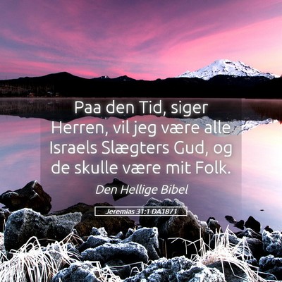 Picture 05 - Jeremias 31:1 DA1871 - Paa den Tid, siger Herren, vil jeg være alle - Bible Verse Picture