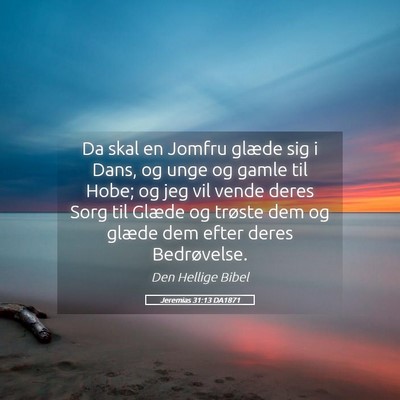 Picture 05 - Jeremias 31:13 DA1871 - Da skal en Jomfru glæde sig i Dans, og unge og - Bible Verse Picture