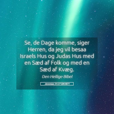 Picture 05 - Jeremias 31:27 DA1871 - Se, de Dage komme, siger Herren, da jeg vil besaa - Bible Verse Picture