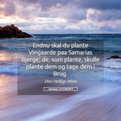 Picture 05 - Jeremias 31:5 DA1871 - Endnu skal du plante Vingaarde paa Samarias - Bible Verse Picture