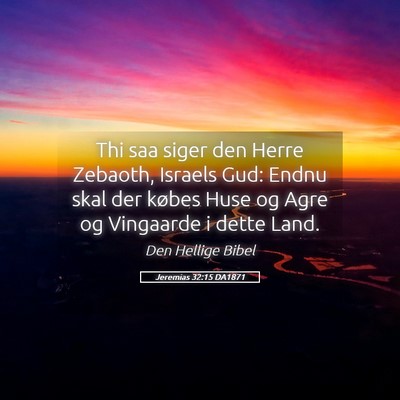 Picture 05 - Jeremias 32:15 DA1871 - Thi saa siger den Herre Zebaoth, Israels Gud: - Bible Verse Picture