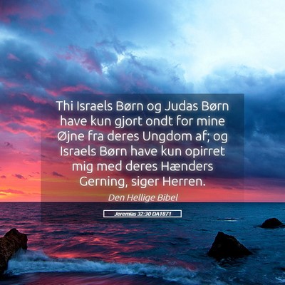 Picture 05 - Jeremias 32:30 DA1871 - Thi Israels Børn og Judas Børn have kun gjort - Bible Verse Picture