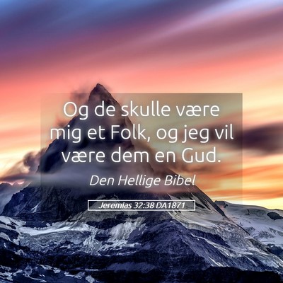Picture 05 - Jeremias 32:38 DA1871 - Og de skulle være mig et Folk, og jeg vil være - Bible Verse Picture