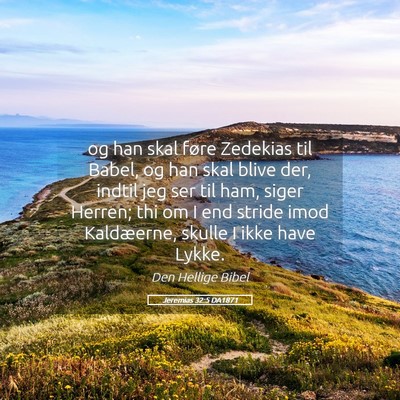 Picture 05 - Jeremias 32:5 DA1871 - og han skal føre Zedekias til Babel, og han skal - Bible Verse Picture