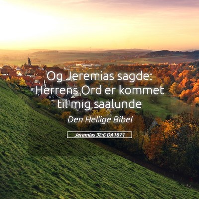 Picture 05 - Jeremias 32:6 DA1871 - Og Jeremias sagde: Herrens Ord er kommet til mig - Bible Verse Picture